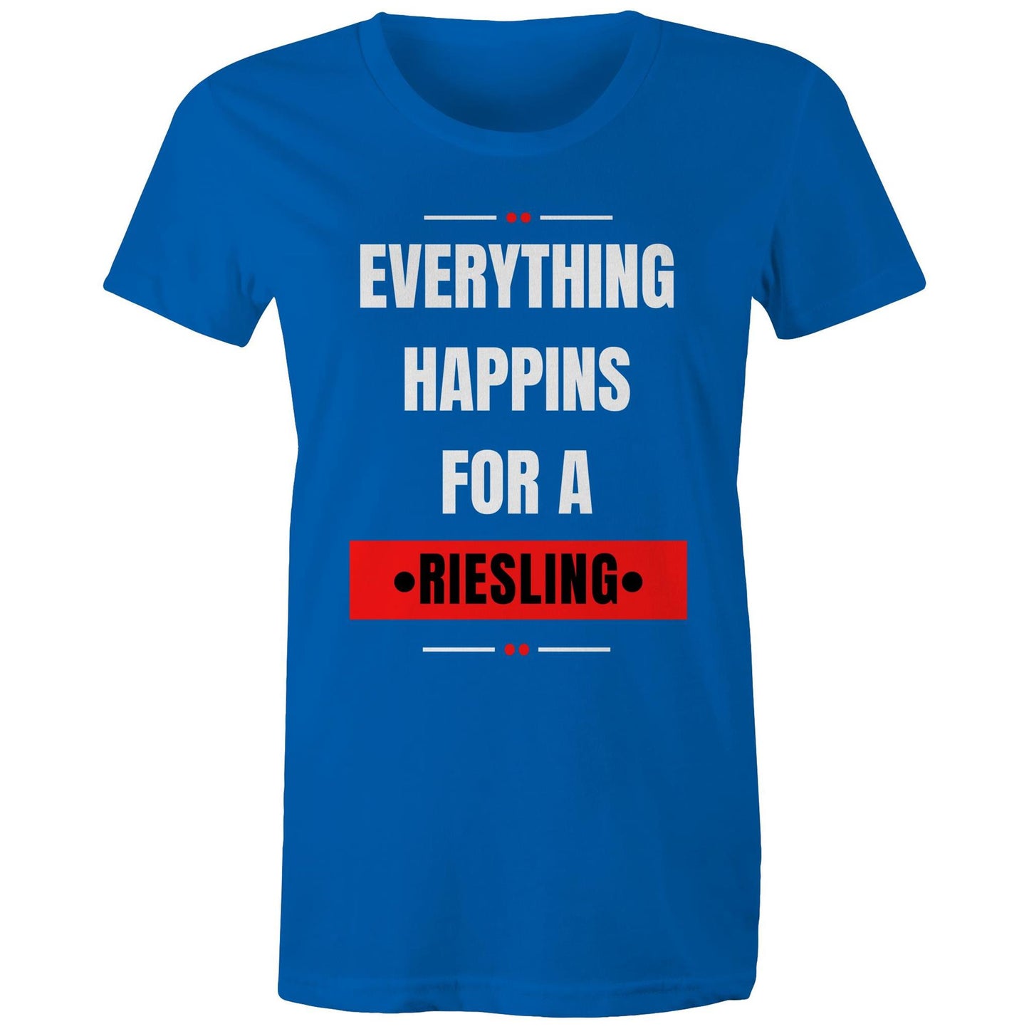 Everything Happens For A Riesling - Women's Maple Tee