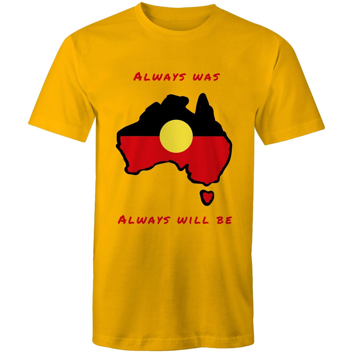 Always Was Always Will Be - Unisex T-Shirt