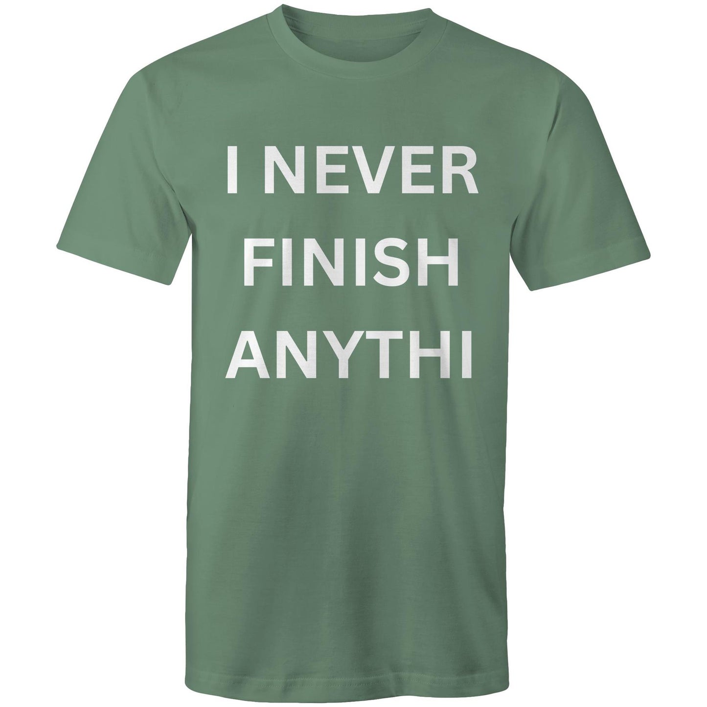 I NEVER FINISH ANYTHI - Mens T-Shirt