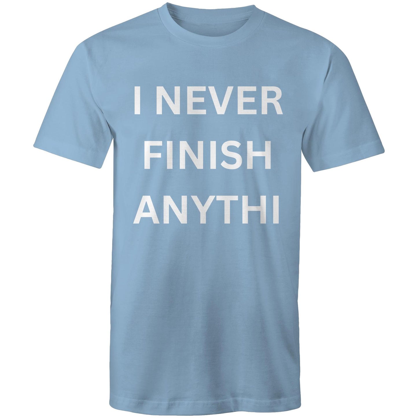 I NEVER FINISH ANYTHI - Mens T-Shirt