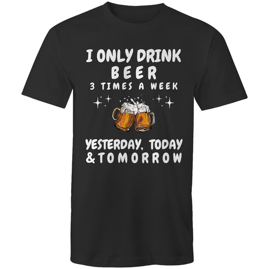 I Only Drink Beer 3 Times a Week - Mens T-Shirt