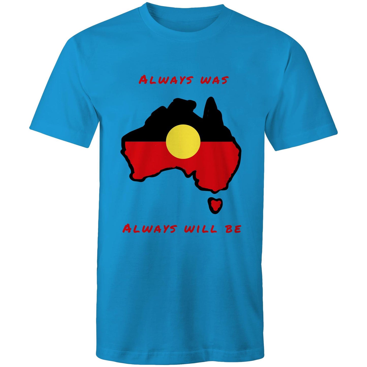 Always Was Always Will Be - Unisex T-Shirt