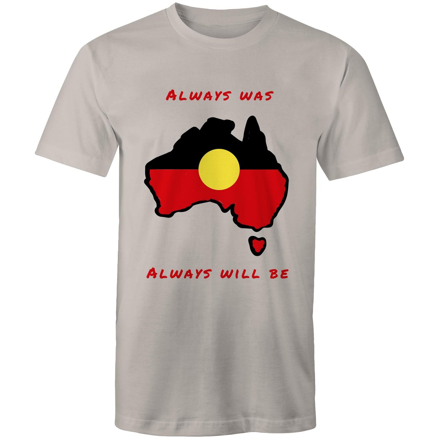 Always Was Always Will Be - Unisex T-Shirt