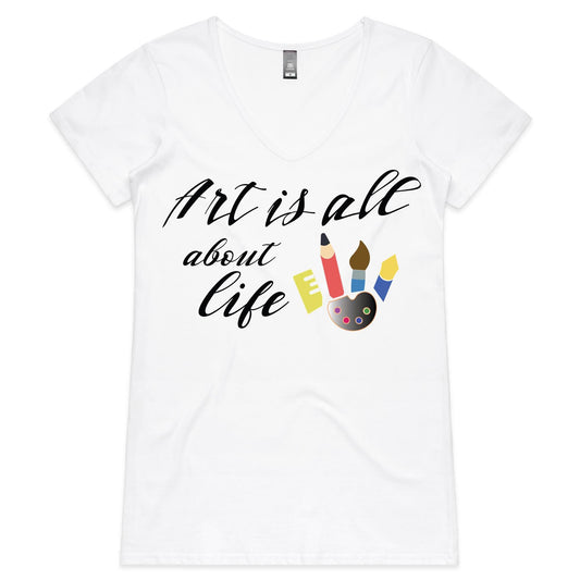 Art Is All About Life- Womens V-Neck T-Shirt