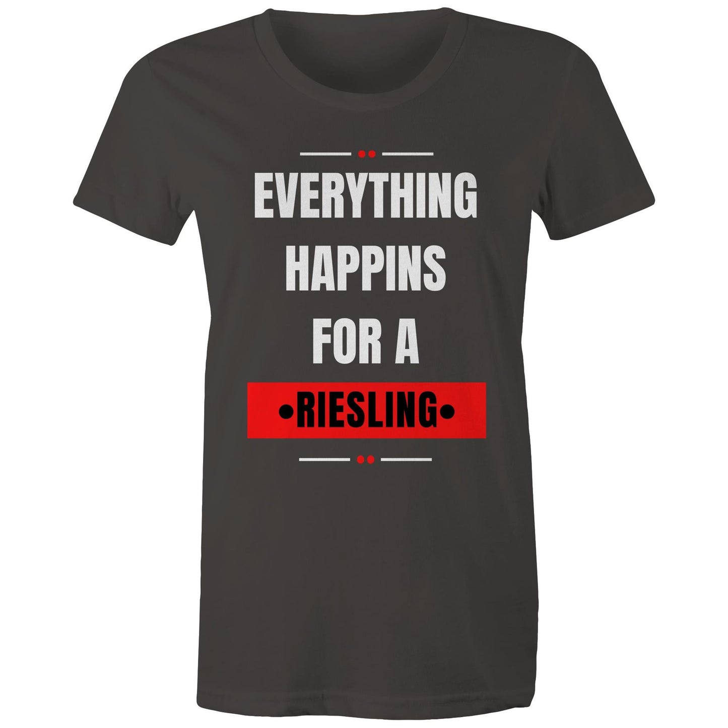 Everything Happens For A Riesling - Women's Maple Tee