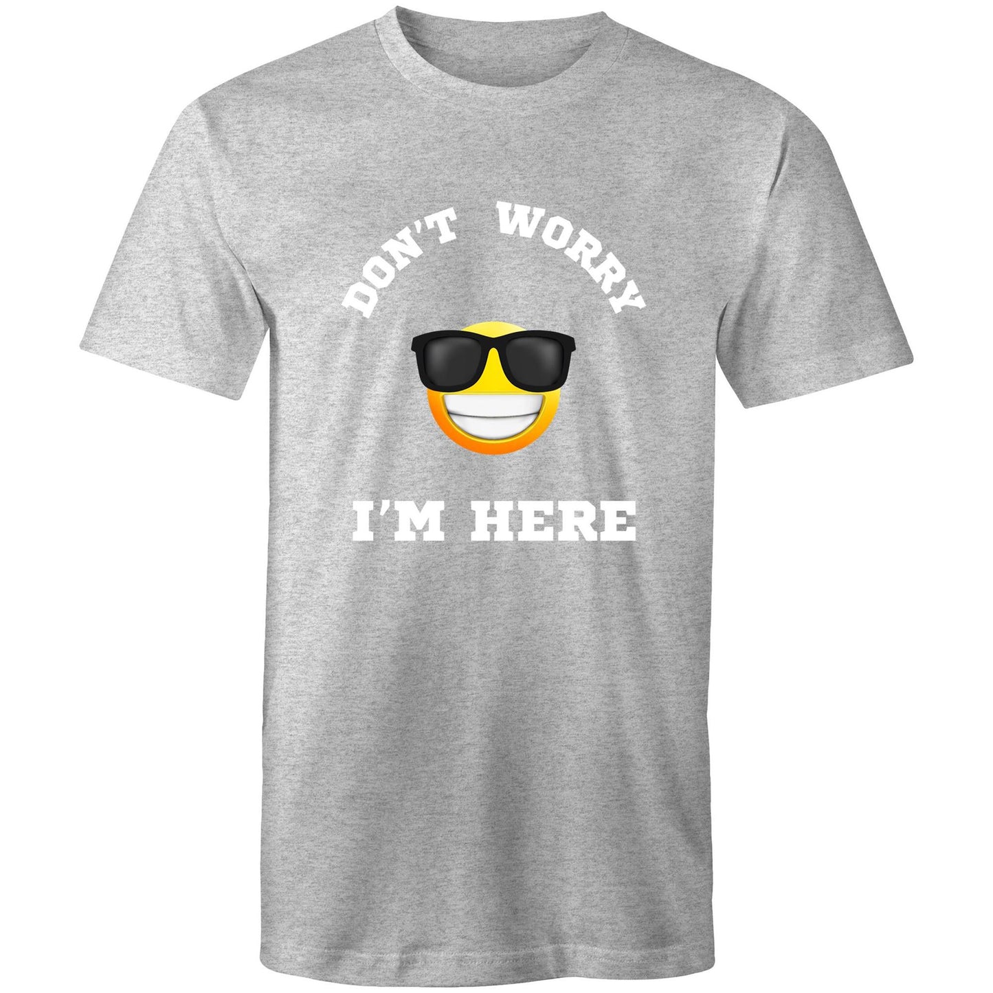 Don't Worry I'm Here T Shirt