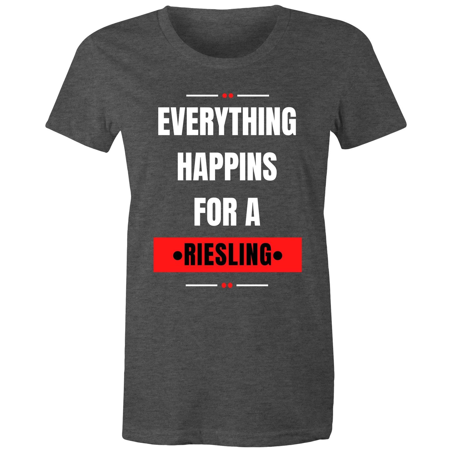 Everything Happens For A Riesling - Women's Maple Tee